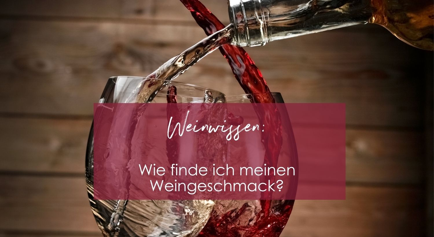 Wie finde ich meinen Weingeschmack?